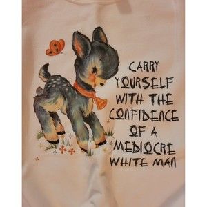 Carry yourself with the confidence of mediocre white man tee tshirt vintage deer